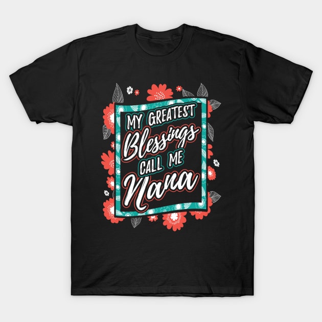 My Greatest Blessings Call Me Nana Gift T-Shirt by aneisha